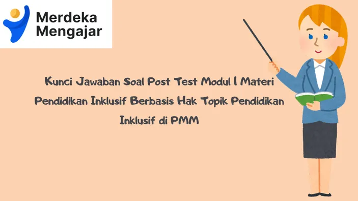 Kunci Jawaban Soal Post Test Modul 1 Materi Pendidikan Inklusif Berbasis Hak Topik Pendidikan Inklusif di PMM