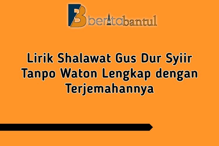 Lirik Shalawat Gus Dur Syiir Tanpo Waton Lengkap Dengan Terjemahannya ...