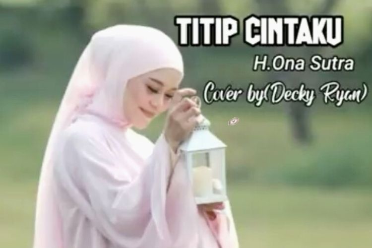 Lirik Lagu Titip Cintaku Ona Sutra, Cover Decky Ryan, Viral Di Tik Tok ...