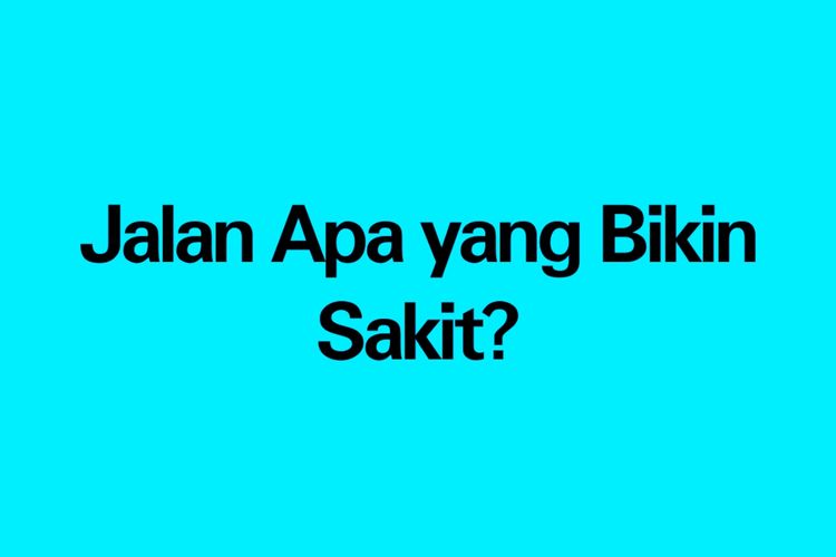 Jalan Apa Yang Bikin Sakit Ternyata Jalan Ini Simak Jawaban Tebak Tebakan Jalan Apa Yang Bikin 1535