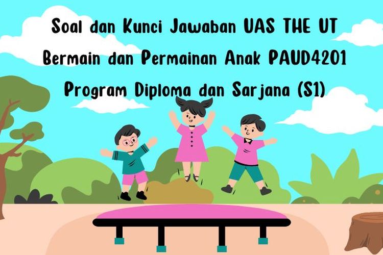 Soal Dan Kunci Jawaban UAS THE UT Bermain Dan Permainan Anak PAUD4201 ...