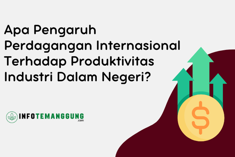 Apa Pengaruh Perdagangan Internasional Terhadap Produktivitas Industri ...