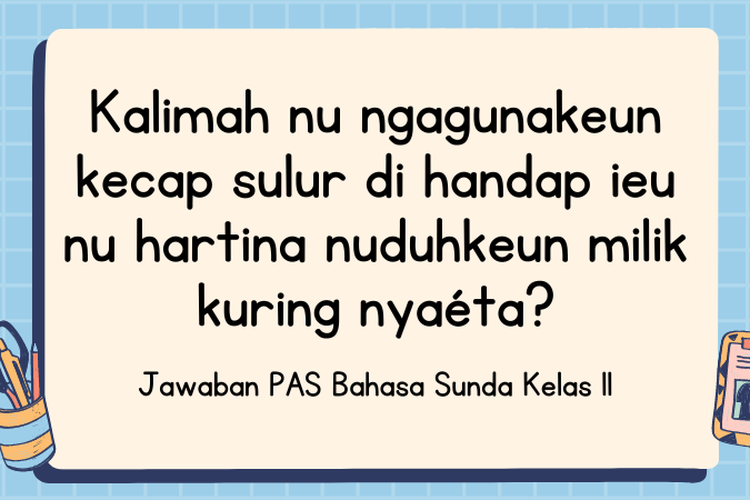 Kunci Jawaban PAS Bahasa Sunda Kelas 11, Kalimah Nu Ngagunakeun Kecap ...