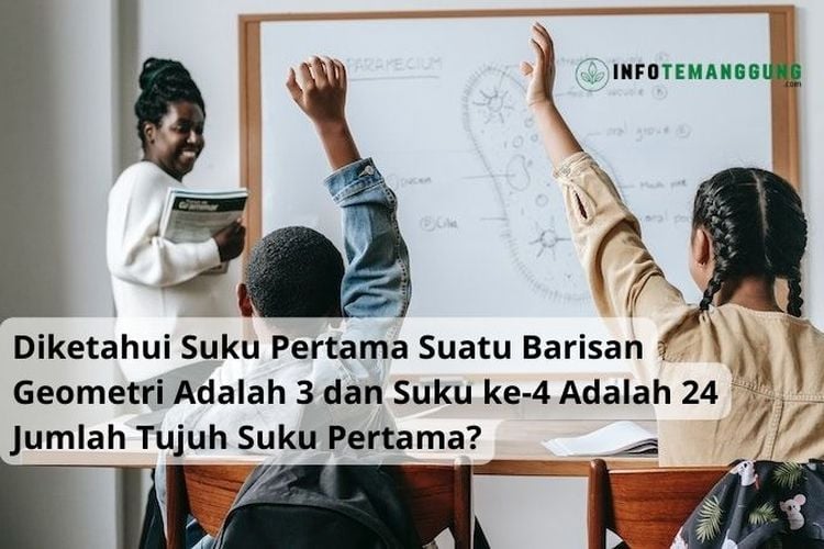 Diketahui Suku Pertama Suatu Barisan Geometri Adalah 3 Dan Suku Ke-4 ...