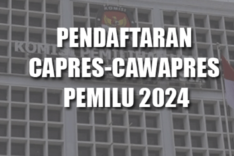 Kapan Jadwal Pendaftaran Capres Dan Cawapres 2024? Cek Tanggal Berikut ...