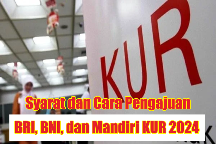 Syarat Dan Cara Pengajuan Di BRI, BNI, Dan Mandiri KUR 2024, Bunga 3 ...