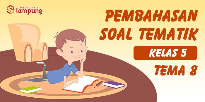 Kunci Jawaban Tema 8 Kelas 5 Sd Mi Halaman 125 126 127 128 129 Subtema 3 Pb 5 Upaya Pelestarian Lingkungan Seputar Lampung