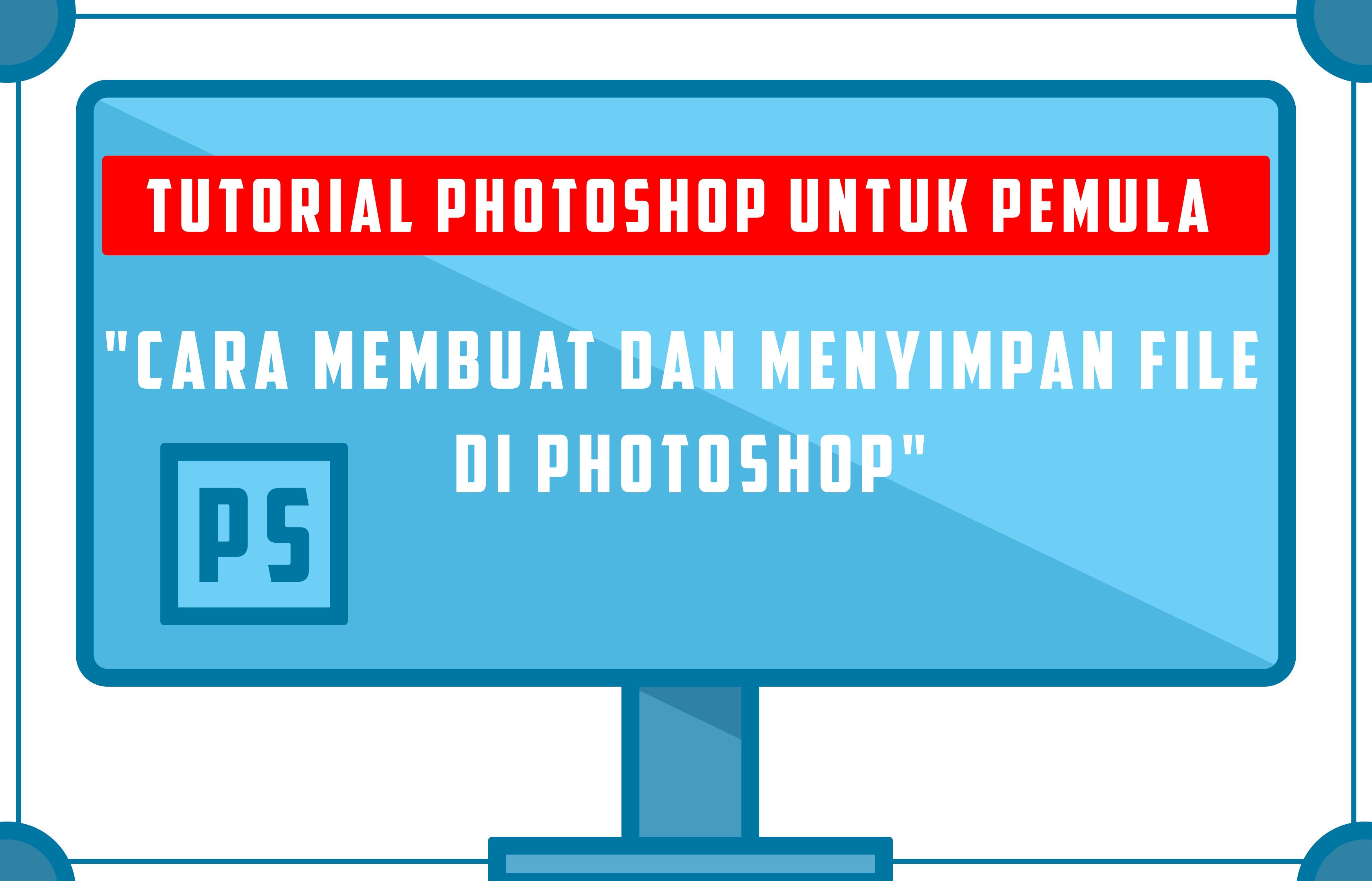 Tutorial Photoshop Untuk Pemula: Cara Membuat Dan Menyimpan File Di ...