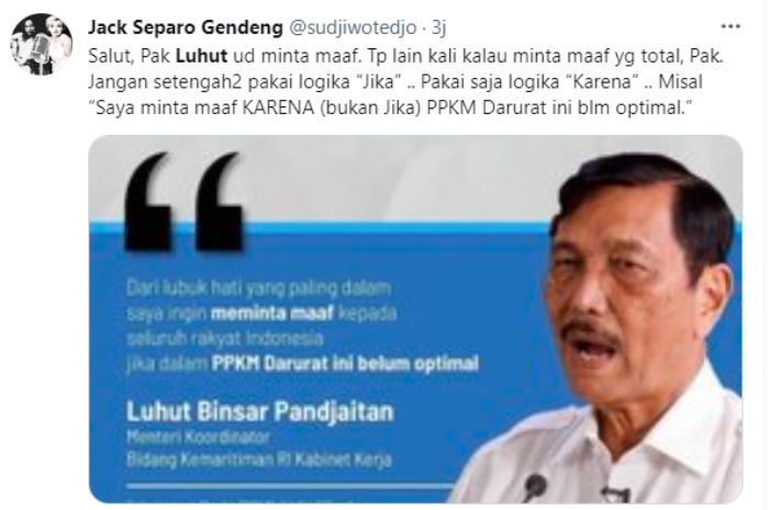 Sujiwo Tejo mengkritik ucapan permintaan maaf Koordinator PPKM Darurat Luhut Binsar Pandjaitan yang menggunakan kata 'jika' dalam permintaan maafnya.