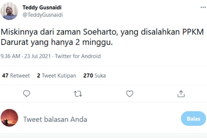 Cuitan Teddy Gusnaidi menyindir orang yang mempermasalahkan PPKM darurat yang hanya dua minggu padahal mereka sudah miskin sejak zaman Soeharto.