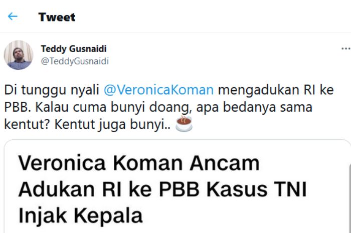 Cuitan Teddy Gusnaidi yang menantang Veronica Koman yang mengancam akan melaporkan Indonesa ke PBB jika kasus TNI AU menginjak kepala pria Papua tidak diadili.