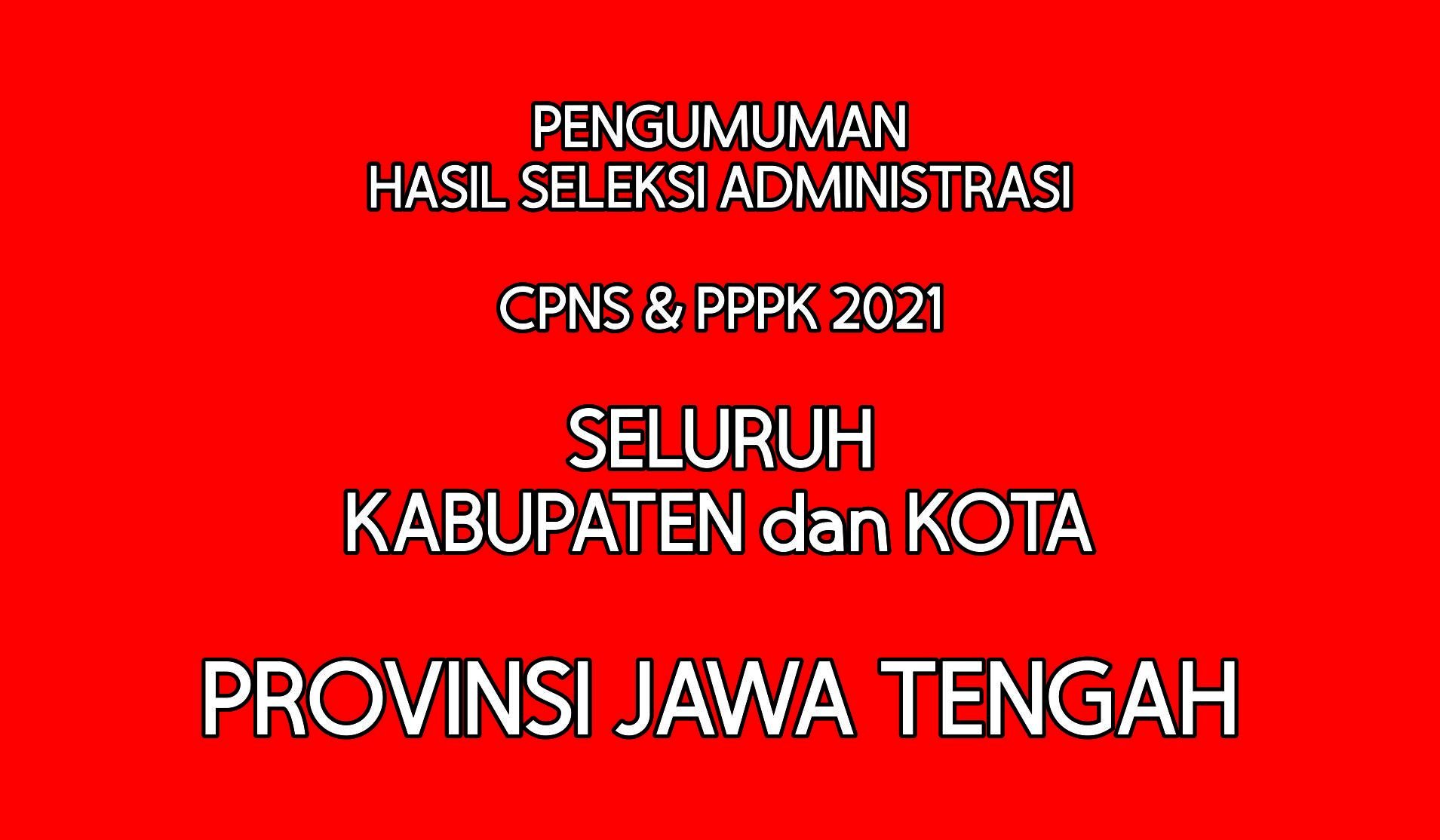 Pengumuman Hasil Seleksi Administrasi CPNS 2021 Seluruh Kabupaten Dan ...