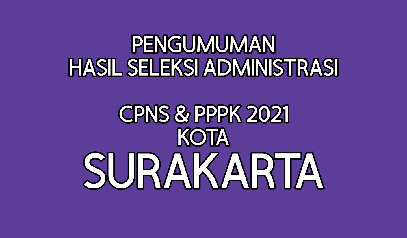 Pengumuman Hasil Seleksi Administrasi Cpns 2021 Kota Surakarta Jawa Tengah Login Sscasn Bkn Go Id Segera Portal Pati