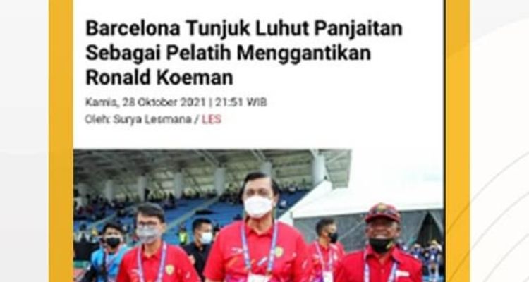 Potongan pemberitaan viral yang menyebutkan Menko Marves Luhut Binsar Pandjaitan akan menjadi pelatih FC Barcelona menggantikan Ronald Koeman 