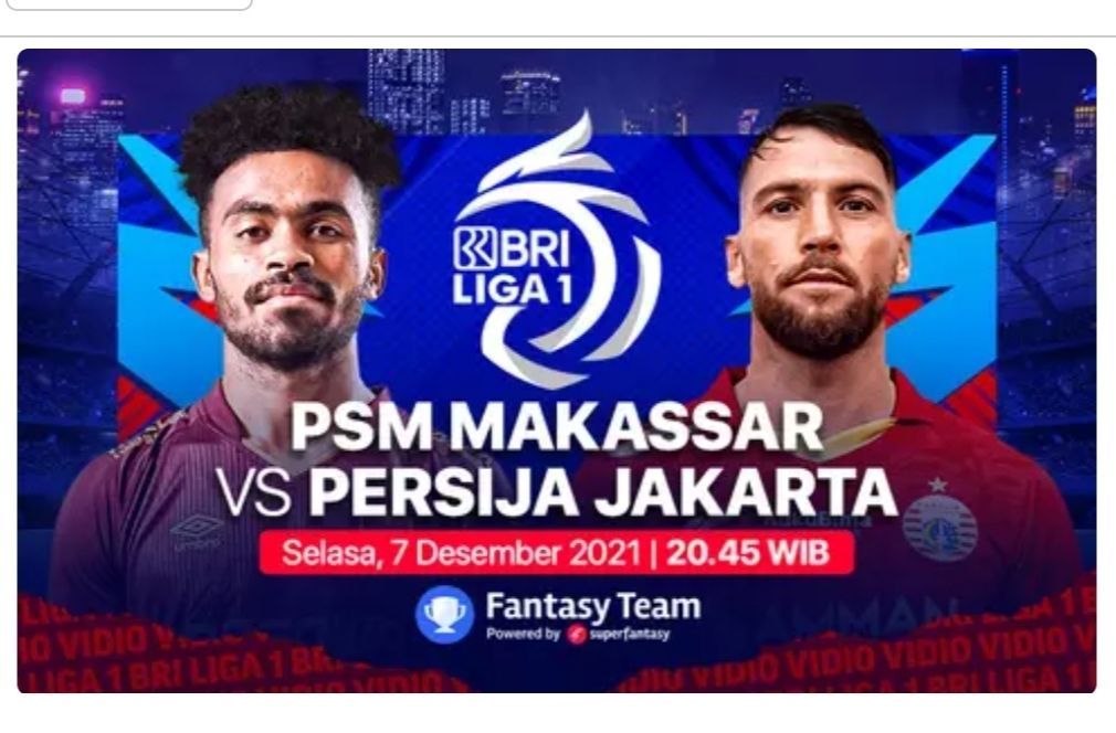 Pertandingan BRI Liga 1 hari Selasa, 7 Desember 2021 yang menyajikan laga big match antara PSM Makassar vs Persija Jakarta pukul 20.45 WIB