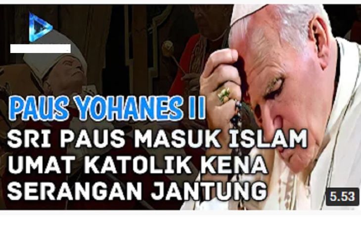 Tangkapan layar narasi yang menyatakan Paus Yohanes II masuk Islam (Youtube) Via Antara.