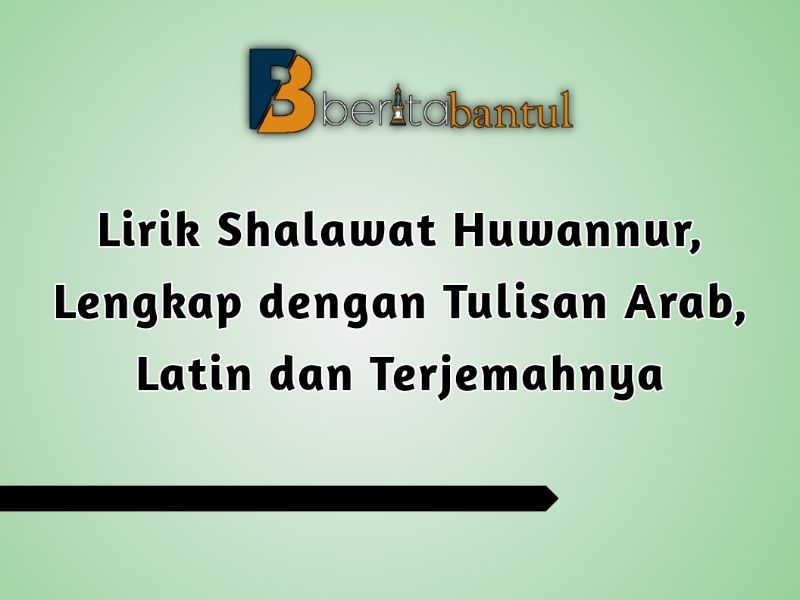 Lirik Shalawat Huwannur, Lengkap Dengan Tulisan Arab, Latin Dan ...