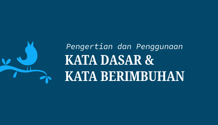 Belajar Kata Dasar Dan Kata Berimbuhan, Pengertian Dan Contoh ...