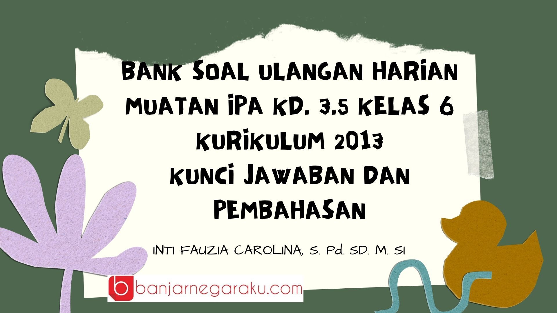 Bank Soal Ulangan Harian Ipa Kelas 6 Sd Mi Kd 3 5 Kurikulum 2013 Lengkap Kunci Jawaban Dan Pembahasan Banjarnegaraku