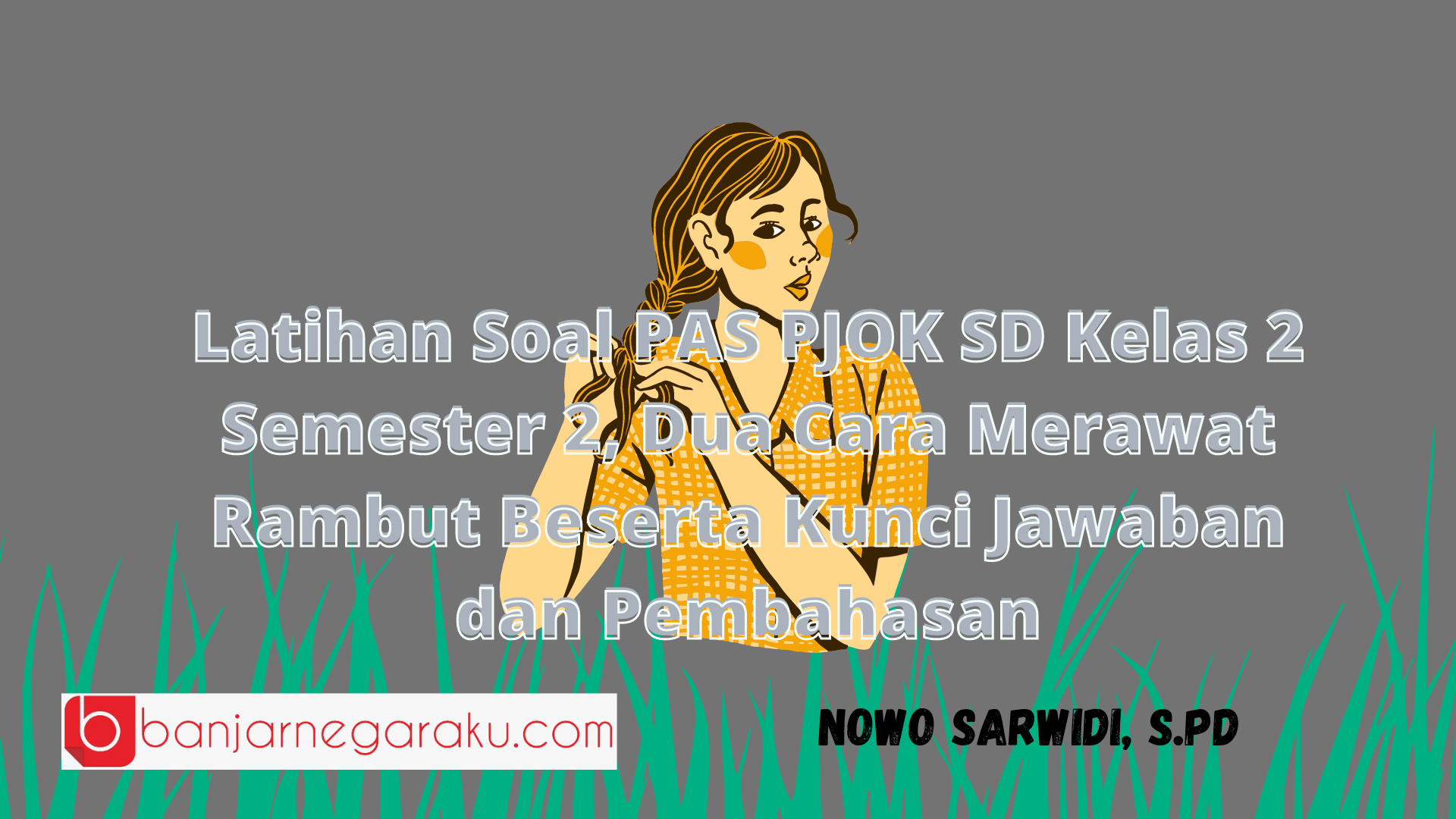 Latihan Soal PAS PJOK SD Kelas 2 Semester 2, Dua Cara Merawat Rambut ...