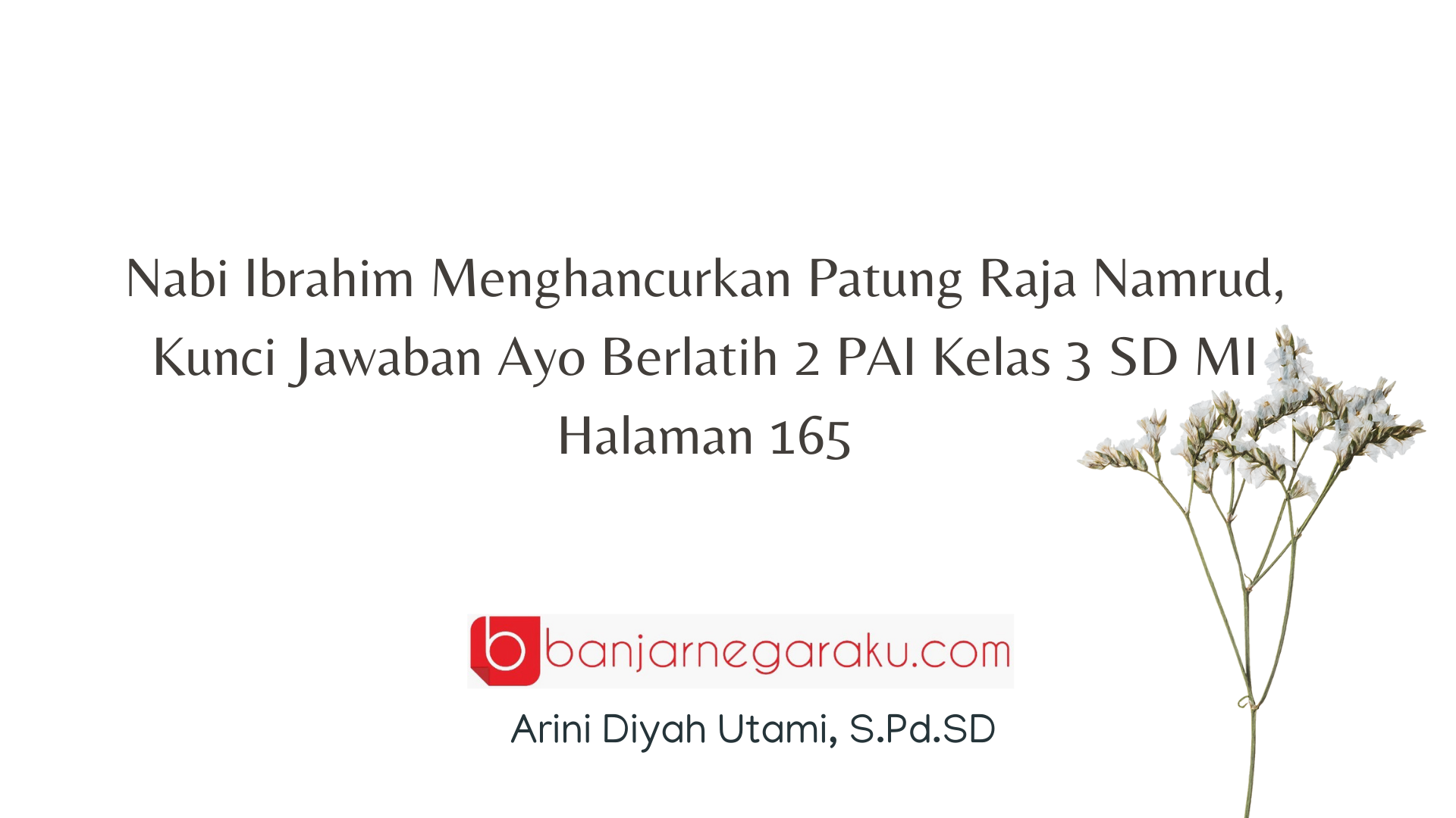 Nabi Ibrahim Menghancurkan Patung Raja Namrud, Kunci Jawaban Ayo Berlatih 2 PAI Kelas 3 SD MI Halaman 165