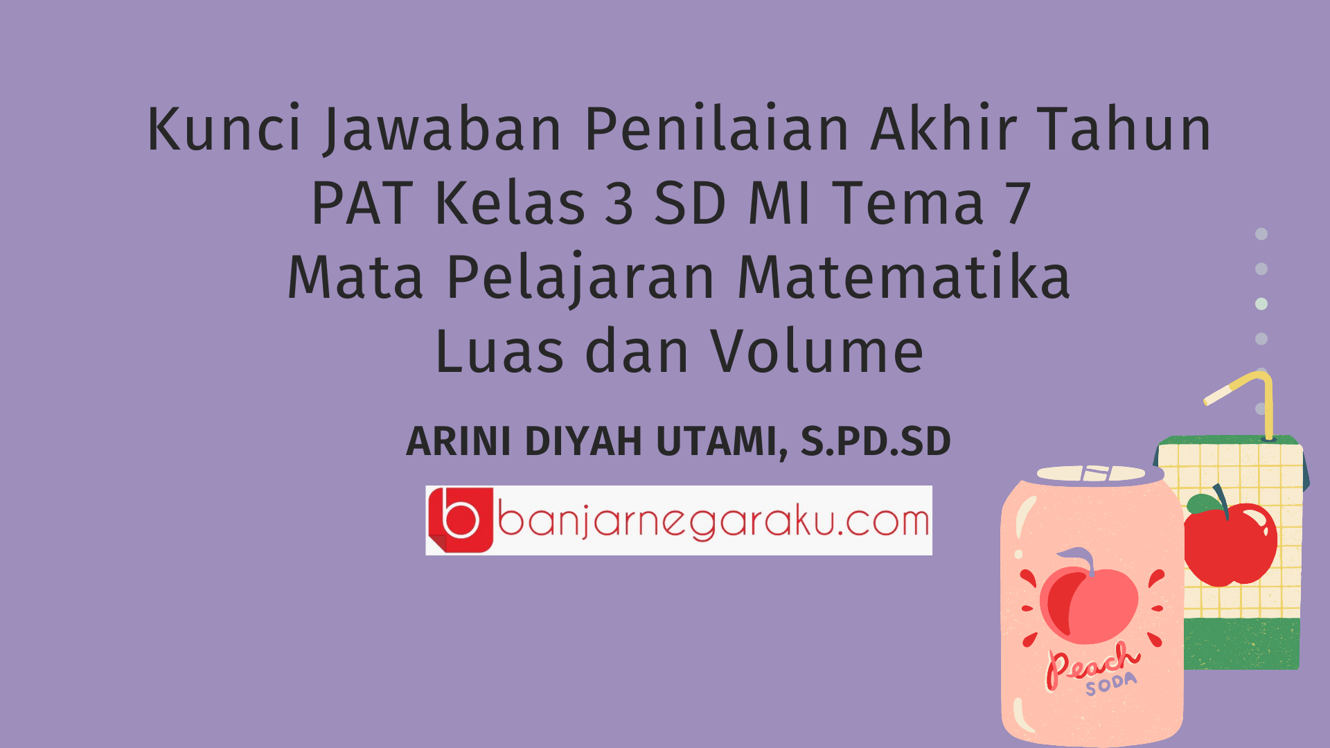 Kunci Jawaban Penilaian Akhir Tahun PAT Kelas 3 SD MI Tema 7 Mata Pelajaran Matematika, Luas dan Volume