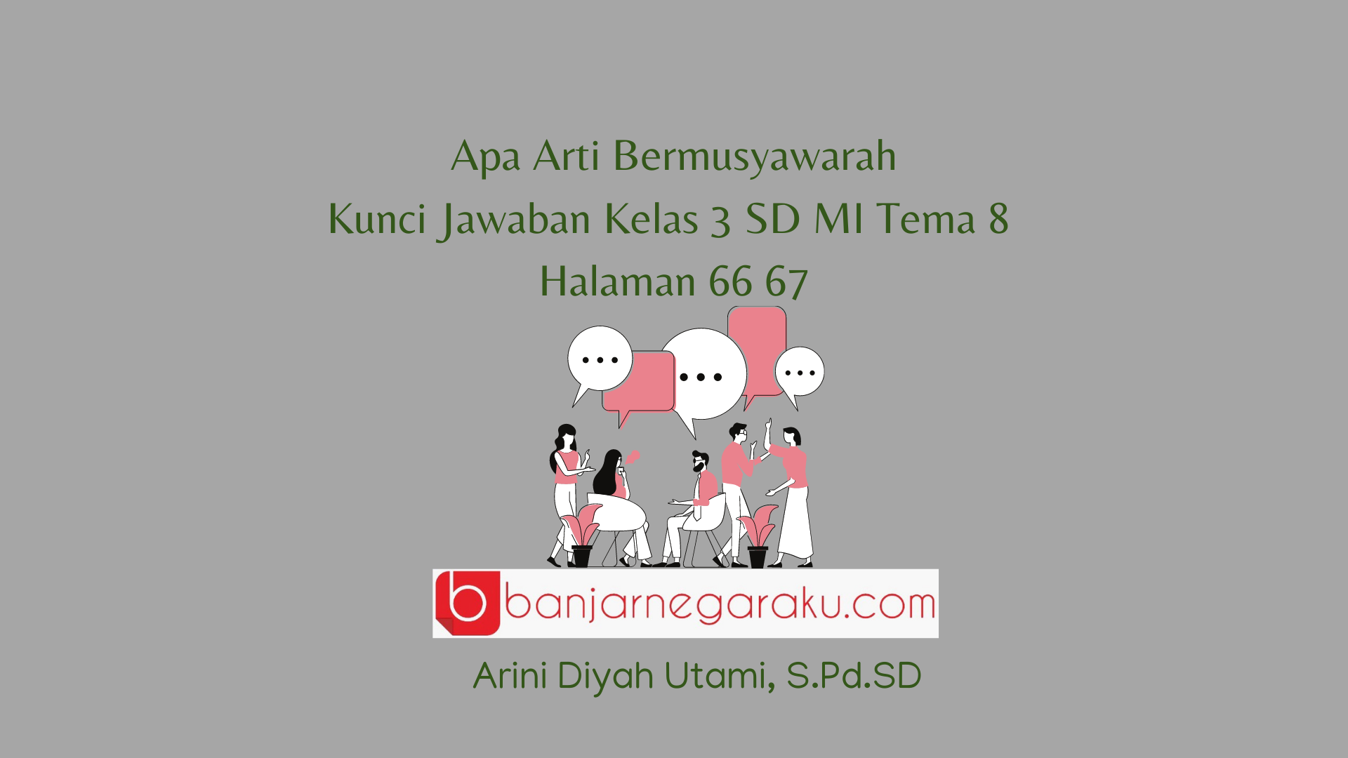Apa Arti Bermusyawarah, Kunci Jawaban Kelas 3 SD MI Tema 8 Halaman 66 67