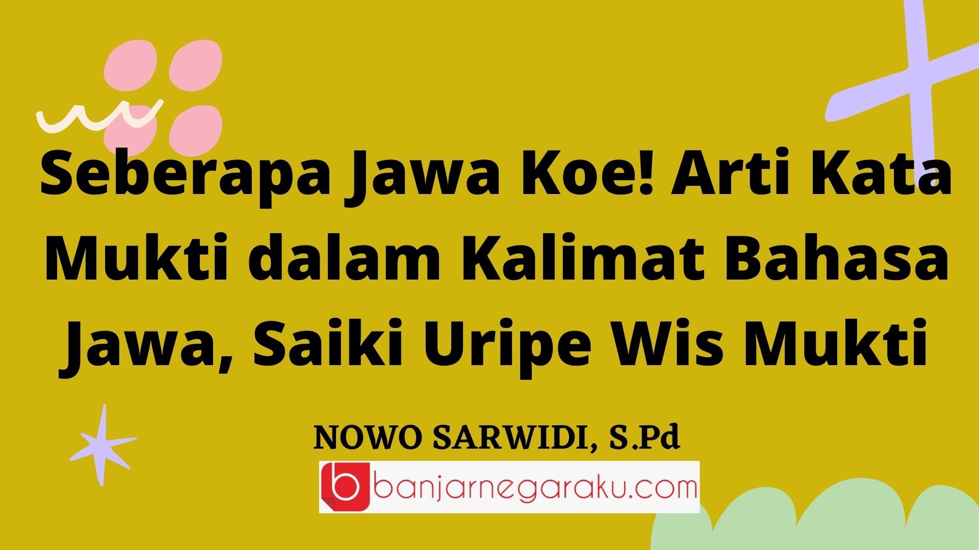 Seberapa Jawa Koe! Arti Kata Mukti dalam Kalimat Bahasa Jawa, Saiki Uripe Wis Mukti