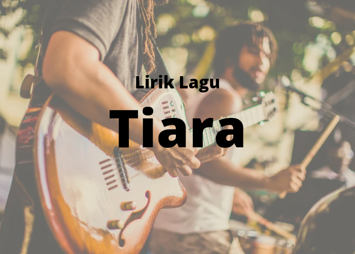 Chord Lagu Tiara: Jika Kau Bertemu Aku Begini, Berlumpur Tubuh