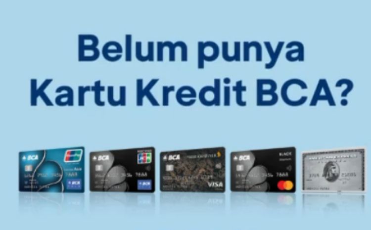 Mau Punya Kartu Kredit Bca Simak Syarat Cara Membuat Dan Jenis Kartu