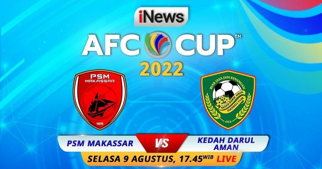 Jadwal Acara iNews Hari Ini, Selasa 9 Agustus 2022, Live  AFC Cup 2022 PSM Makassar vs Kedah Darul Aman