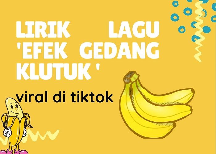 Lirik Lagu Efek Gedang Klutuk Novid Candra Nugraha Yang Viral Di Tiktok Sirah Mumet Mantuk