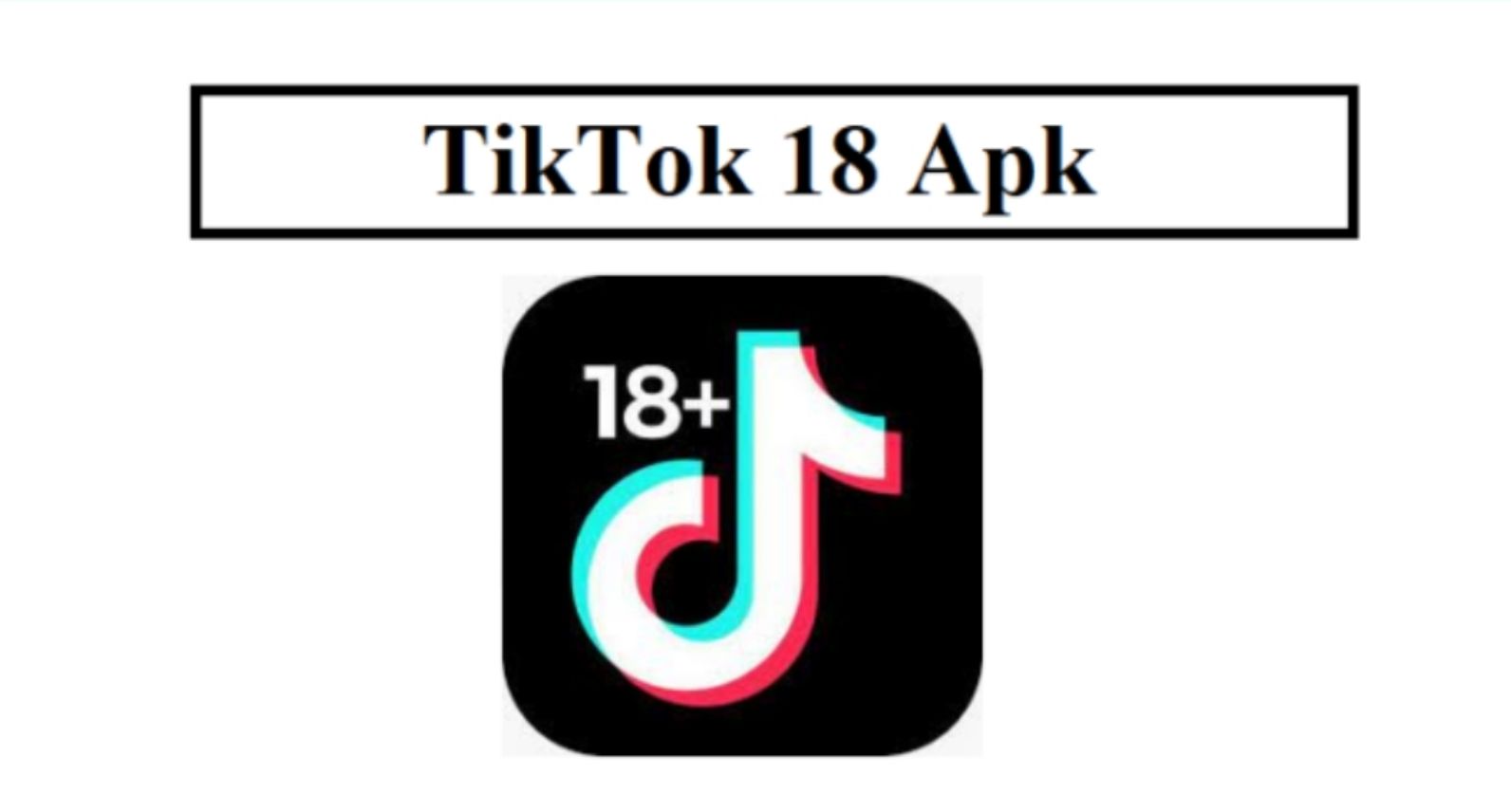 Link Download TikTok 18 Plus 2022 Mod Apk Versi 1.3.2 Kian Diburu, Kenali 8 Keunggulannya