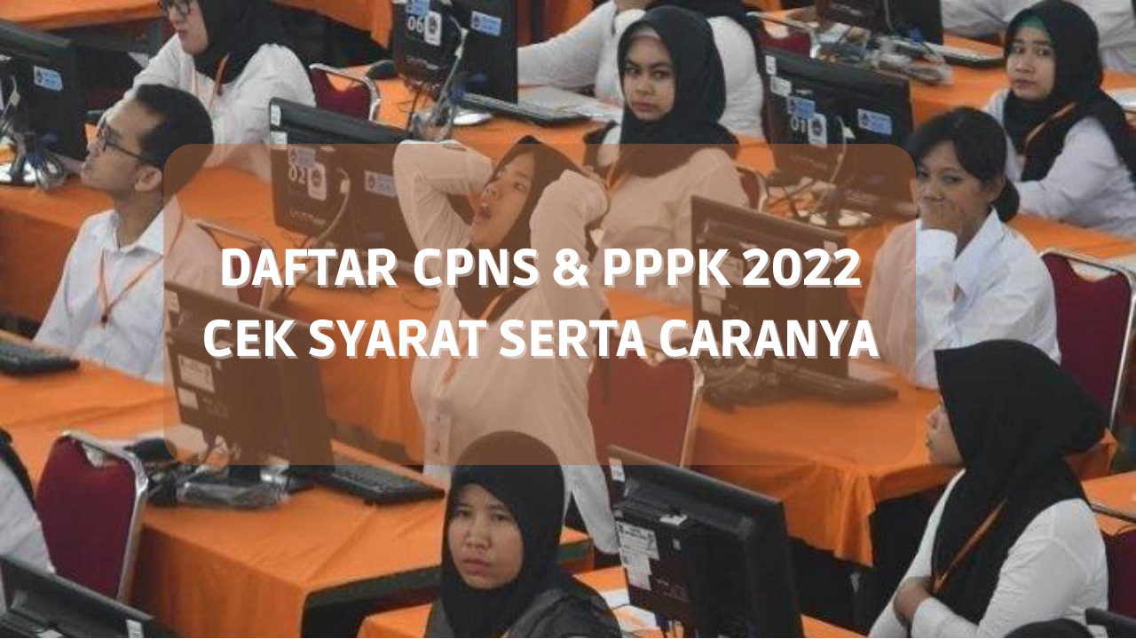 CEK Formasi PPPK dan CPNS 2022, Begini Syarat dan Cara Daftar PPPK dan