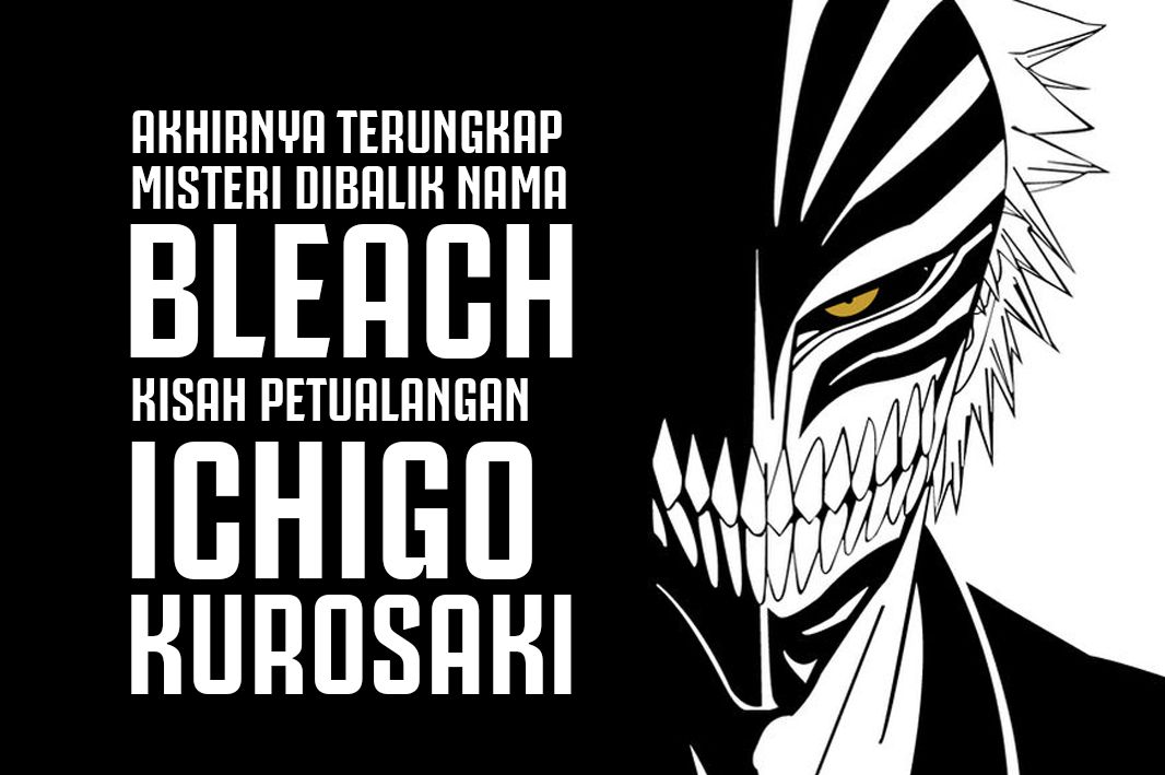 Bleach adalah kisah petualangan supernatural yang mengikuti protagonis bernama Ichigo Kurosaki.