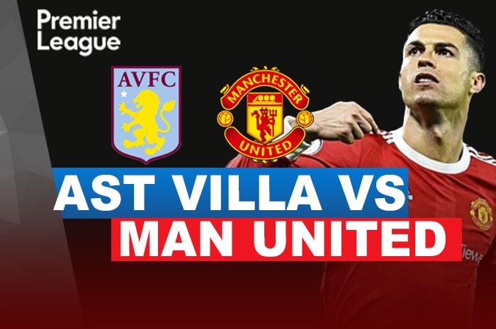 Jadwal Siaran Langsung Aston Villa vs Manchester United Live Dimana