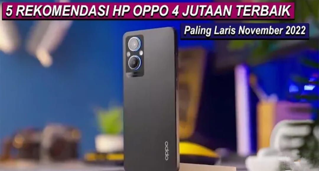 LARIS MANISS! Inilah Rekomendasi 5 HP OPPO Harga 4 Jutaan Paling Laris