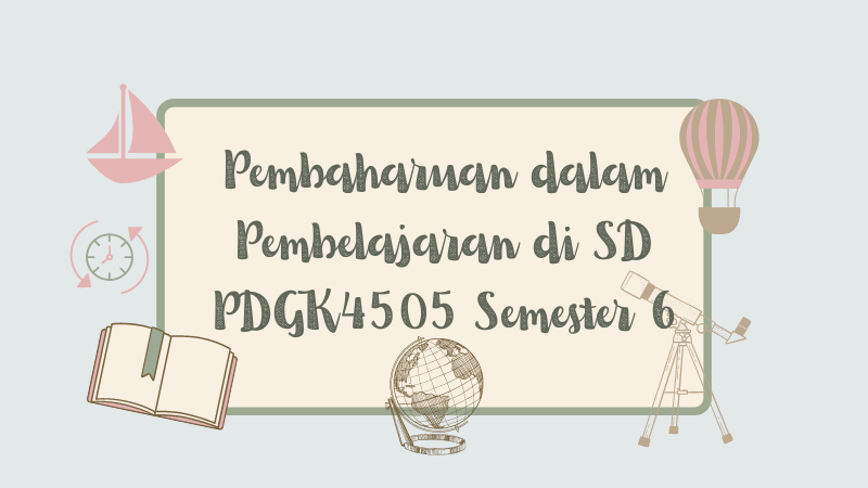 Soal UAS UT Mata Kuliah Pembaharuan Dalam Pembelajaran Di SD PDGK4505 ...