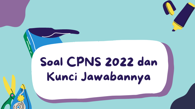 Soal CPNS 2022 dan Kunci Jawabannya Bagian 1