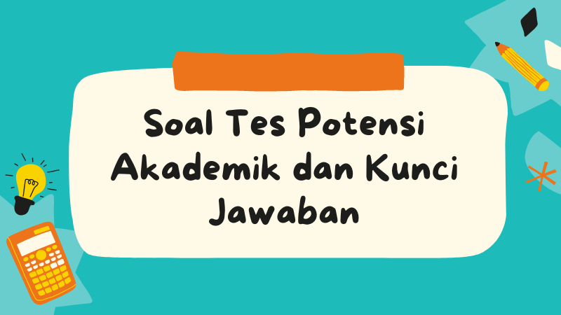 Soal Tes Potensi Akademik Dan Kunci Jawaban, Ayo Berlatih Ini Contohnya ...