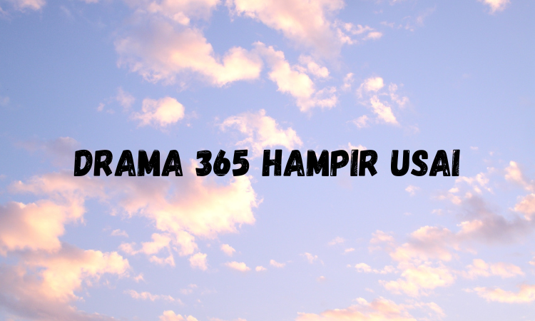 Drama 365 Hampir Usai Artinya Apa Viral di TikTok, Ini Jumlah Hari