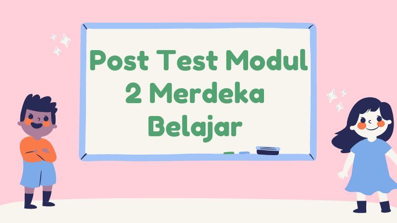 Kunci Jawaban Post Test Pelatihan Mandiri Topik Merdeka Belajar Modul