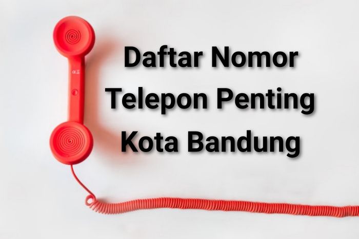 Daftar nomor telepon penting Kota Bandung. Wajib Anda catat.
