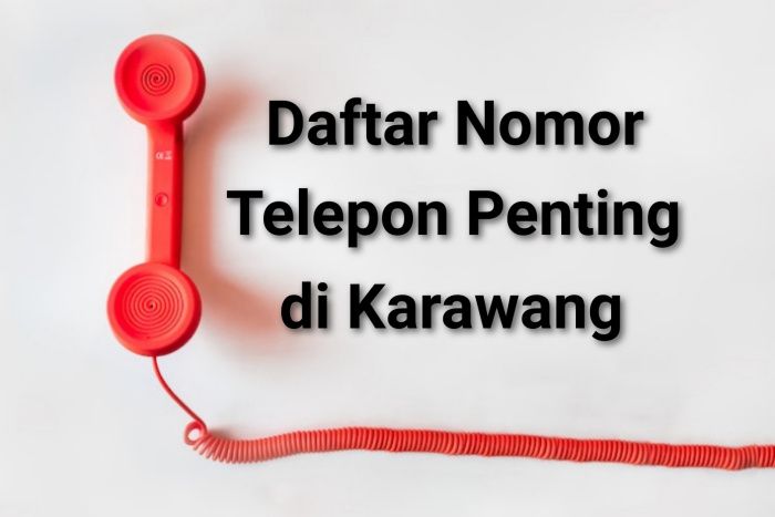 Simpan daftar nomor telepon penting di Karawang. Siapa tahu Anda membutuhkannya.