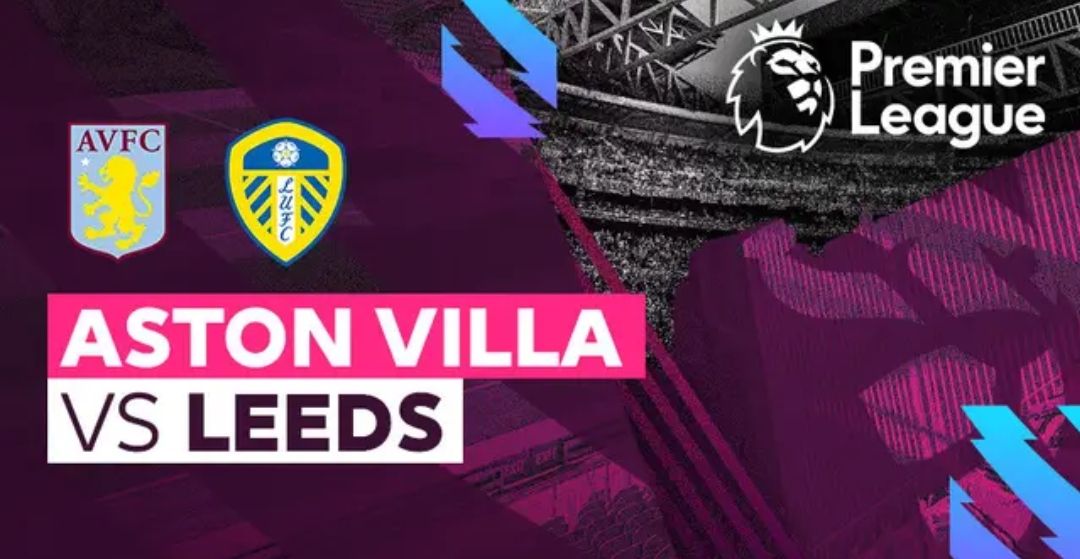 Prediksi Skor Aston Villa vs Leeds di Liga Inggris, Berita Tim, Susunan Pemain dan Head to Head/