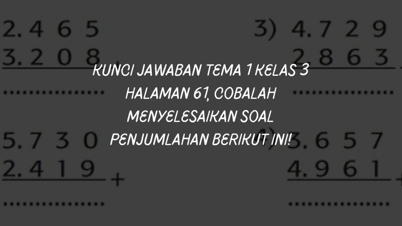 Kunci Jawaban Tema 1 Kelas 3 Halaman 61, Cobalah Menyelesaikan Soal ...