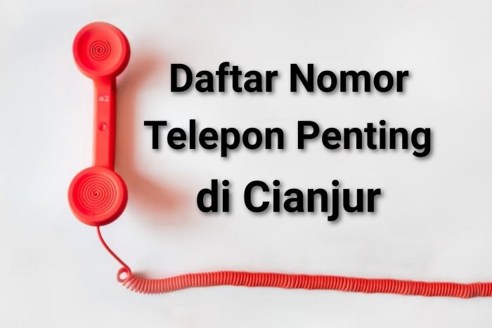 Daftar nomor telepon penting di Cianjur. Catat siapa tahu Anda membutuhkannya.