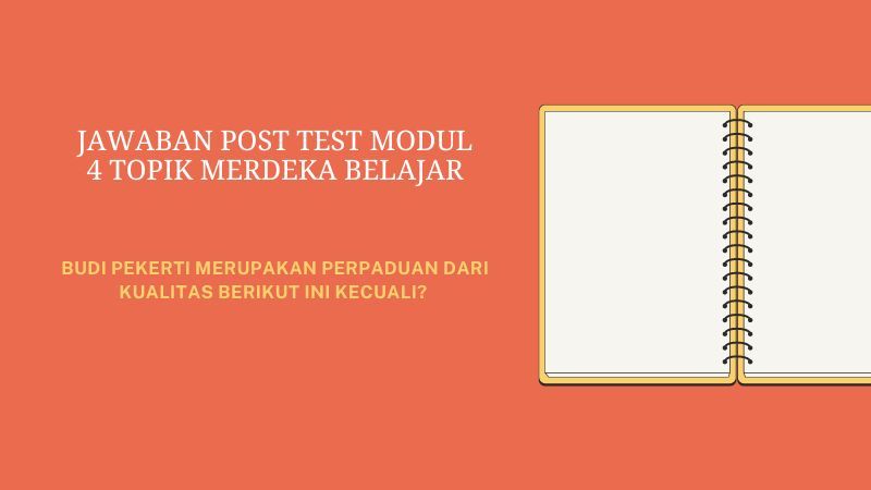 Budi Pekerti Merupakan Perpaduan Dari Kualitas Berikut Ini Kecuali? Jawaban Post Test Modul 4 Merdeka Belajar
