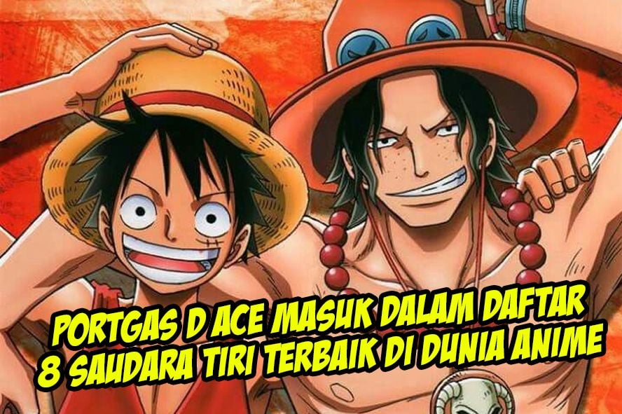 One Piece: Komandan Divisi ke-2 Bajak Laut Shirohige, Portgas D Ace Masuk Dalam Daftar 8 Saudara Tiri Terbaik di Dunia Anime