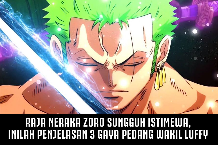 Dahsyat! Kekuatan Terkuat Raja Neraka Zoro Sungguh Istimewa, Inilah Penjelasan 3 Gaya Pedang Wakil Luffy di One Piece